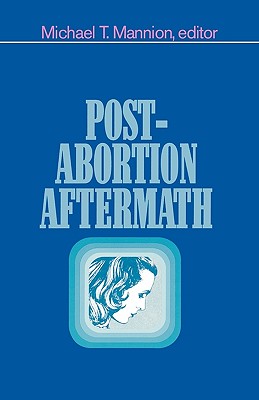 Post Abortion Aftermath - Mannion, Michael T, and Post-Abortion Summit Conference