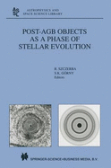 Post-Agb Objects as a Phase of Stellar Evolution - Szczerba, R (Editor), and Grny, S K (Editor)