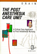 Post Anesthesia Care Unit: A Critical Care Approach to Post Anesthesia Nursing