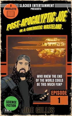 Post-Apocalyptic Joe in a Cinematic Wasteland - Episode 1: When It Rains, It Pours - Gillis, Joe