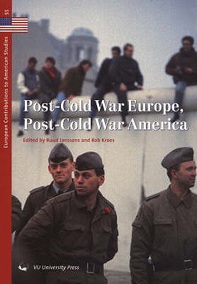 Post-Cold War Europe, Post-Cold War America - Janssens, Ruud (Editor), and Kroes, Rob (Editor)