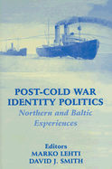 Post-Cold War Identity Politics: Northern and Baltic Experiences - Lehti, Marko (Editor), and Smith, David J (Editor)