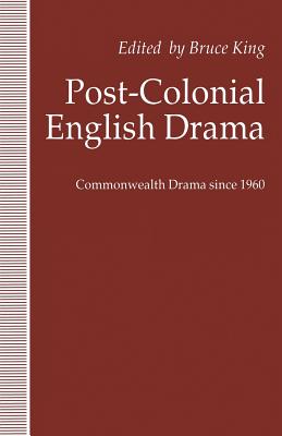 Post-Colonial English Drama: Commonwealth Drama Since 1960 - King, Bruce (Editor)