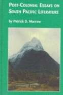 Post-Colonial Essays on South Pacific Literature - Morrow, Patrick D