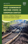 Post-Communist Welfare States in European Context: Patterns of Welfare Policies in Central and Eastern Europe