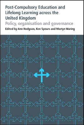 Post-Compulsory Education and Lifelong Learning Across the United Kingdom: Policy, Organisation and Governance - Hodgson, Ann, Dr. (Editor), and Spours, Ken, Dr. (Editor), and Waring, Martyn (Editor)