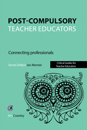 Post Compulsory Teacher Educators: Connecting Professionals: Connecting Professionals