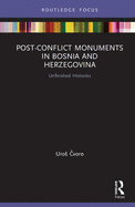 Post-Conflict Monuments in Bosnia and Herzegovina: Unfinished Histories