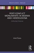 Post-Conflict Monuments in Bosnia and Herzegovina: Unfinished Histories