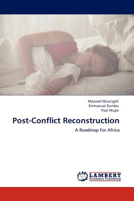 Post-Conflict Reconstruction - Musingafi, Maxwell, and Dumbu, Emmanuel, and Mupa, Paul