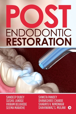 Post Endodontic Restoration - Sandeep Dubey, and Sushil Landge, and Others