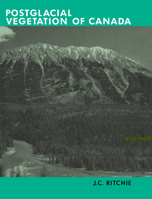 Post-Glacial Vegetation of Canada - Ritchie, J C, and J C, Ritchie