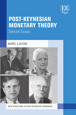 Post-Keynesian Monetary Theory: Selected Essays - Lavoie, Marc