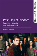 Post-Object Fandom: Television, Identity and Self-Narrative