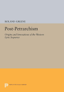 Post-Petrarchism: Origins and Innovations of the Western Lyric Sequence