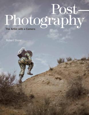 Post-Photography: The Artist with a Camera - Shore, Robert