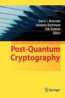 Post-Quantum Cryptography - Bernstein, Daniel J (Editor), and Buchmann, Johannes (Editor), and Dahmen, Erik (Editor)