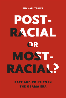 Post-Racial or Most-Racial?: Race and Politics in the Obama Era - Tesler, Michael