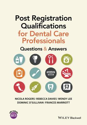 Post Registration Qualifications for Dental Care Professionals: Questions and Answers - Rogers, Nicola, and Davies, Rebecca, and Lee, Wendy