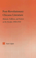 Post-revolutionary Chicana Literature: Memoir, Folklore and Fiction of the Border, 1900-1950