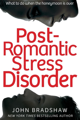 Post-Romantic Stress Disorder: What to do when the honeymoon is over - Bradshaw, John