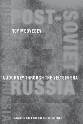 Post-Soviet Russia: A Journey Through the Yeltsin Era - Medvedev, Roy A, and Shriver, George (Translated by)