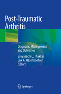 Post-Traumatic Arthritis: Diagnosis, Management and Outcomes