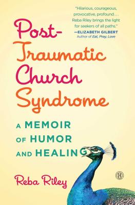 Post-Traumatic Church Syndrome: A Memoir of Humor and Healing - Riley, Reba