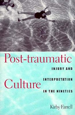Post-Traumatic Culture: Injury and Interpretation in the Nineties - Farrell, Kirby, Professor