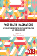 Post-Truth Imaginations: New Starting Points for Critique of Politics and Technoscience