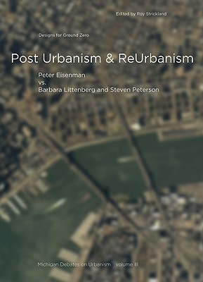 Post Urbanism: Michigan Debates on Urbanism III - Strickland, Roy (Editor), and Littenberg, Barbara (Text by), and Peterson, Steven (Text by)