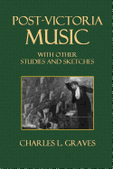 Post-Victorian Music, with Other Studies and Sketches, - Graves, Charles L