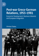 Post-war Greco-German Relations, 1953-1981: Economic Development, Business Interests and European Integration