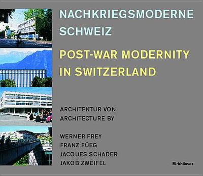 Post-War Modernity in Switzerland - Frey, Werner, and Fueg, Franz, and Schader, Jacques