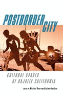 Postborder City: Cultural Spaces of Bajalta California