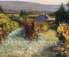 Postcard from Provence: A Painting a Day - Five Year's of Daily Paintings Distilled  into a Painter's 'year in Provence' - Merrow-Smith, Julian, and Liasson, Mara (Foreword by), and Gitlitz, Micheal (Introduction by)