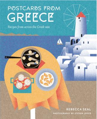 Postcards From Greece: Recipes from Across the Greek Seas - Seal, Rebecca