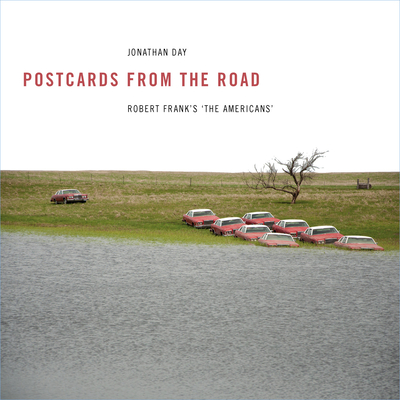 Postcards from the Road: Robert Frank's 'The Americans' - Day, Jonathan