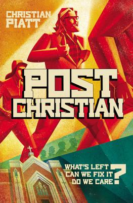 Postchristian: What's Left? Can We Fix It? Do We Care? - Piatt, Christian