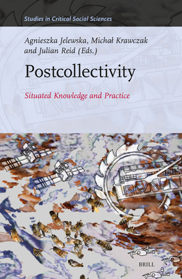 Postcollectivity: Situated Knowledge and Practice - Jelewska, Agnieszka, and Krawczak, Michal, and Reid, Julian