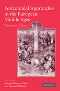 Postcolonial Approaches to the European Middle Ages: Translating Cultures