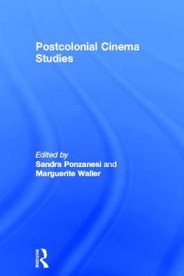 Postcolonial Cinema Studies - Ponzanesi, Sandra (Editor), and Waller, Marguerite (Editor)