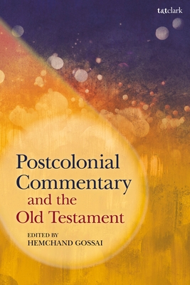 Postcolonial Commentary and the Old Testament - Gossai, Hemchand (Editor)