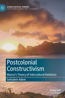 Postcolonial Constructivism: Mazrui's Theory of Intercultural Relations - Adem, Seifudein