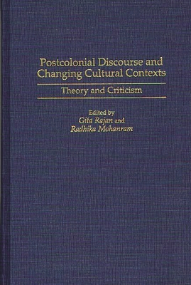 Postcolonial Discourse and Changing Cultural Contexts: Theory and Criticism - Mohanram, Radhika, and Rajan, Gita