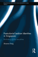 Postcolonial Lesbian Identities in Singapore: Re-Thinking Global Sexualities