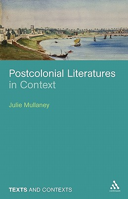 Postcolonial Literatures in Context - Mullaney, Julie