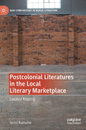 Postcolonial Literatures in the Local Literary Marketplace: Located Reading