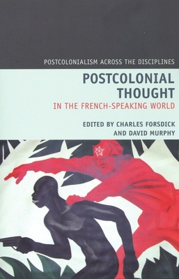 Postcolonial Thought in the French Speaking World - Forsdick, Charles (Editor), and Murphy, David (Editor)