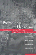 Postcolonial Urbanism: Southeast Asian Cities and Global Processes